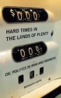 Hard Times in the Lands of Plenty: Oil Politics in Iran and Indonesia 0801472776 Book Cover