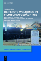 Die Gewaltgeschichte Des Ersten Weltkriegs in Gegenwartsfilmen: Kulturelles Trauma Und Transnationale Erinnerung in Europa Und Dem Nahen Osten 3110653516 Book Cover