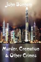 Murder, Cremation & Other Crimes 1482563304 Book Cover