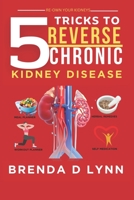 5 TRICKS TO REVERSE CHRONIC KIDNEY DISEASE ||RE-OWN YOUR KIDNEYS B0C9SDHJ57 Book Cover