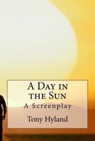 A Day in the Sun: A Screen play 1514839601 Book Cover