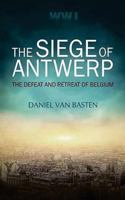 WWI: The Siege of Antwerp - The Defeat and Retreat of Belgium 153527607X Book Cover