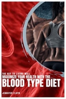 MAXIMIZE YOUR HEALTH WITH THE BLOOD TYPE DIET: The Key To Living Well B0C2SFPLFS Book Cover