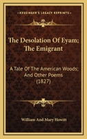 The Desolation Of Eyam; The Emigrant: A Tale Of The American Woods; And Other Poems 1275676391 Book Cover
