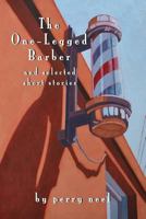 The One-Legged Barber: and selected short stories 1499556497 Book Cover