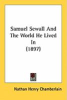 Samuel Sewall and the World He Lived in (Classic Reprint) 1240146728 Book Cover