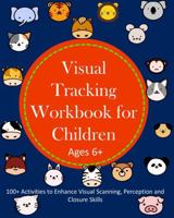 Visual Tracking Workbook for Children Ages 6+: 100+ Activities to Enhance Visual Scanning, Perception and Closure Skills 196791401X Book Cover