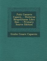 Julii Caesaris Capacii,... Historiae Neapolitanae Libri Duo... 1179127870 Book Cover