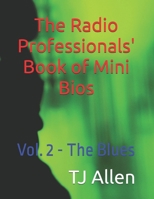 The Radio Professionals' Book of Mini Bios: Vol. 2 - The Blues B0F4XS688N Book Cover