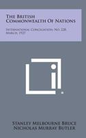 The British Commonwealth of Nations: International Conciliation, No. 228, March, 1927 1258723115 Book Cover