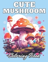 Cute Mushroom Coloring Book: New Edition 100+ Unique and Beautiful High-quality Designs B0CS3L6C57 Book Cover