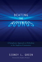 Beating the Bounds: A Symphonic Approach to Orthodoxy in the Anglican Communion 1620326515 Book Cover