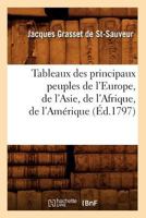 Tableaux Des Principaux Peuples de L'Europe, de L'Asie, de L'Afrique, de L'Ama(c)Rique (A0/00d.1797) 2012771521 Book Cover