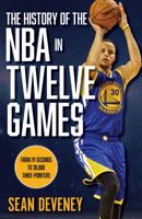 The History of the NBA in Twelve Games: From 24 Seconds to 30,000 3-Pointers 149306665X Book Cover