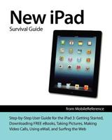New iPad Survival Guide: Step-By-Step User Guide for the iPad 3: Getting Started, Downloading Free Ebooks, Taking Pictures, Making Video Calls, Using Email, and Surfing the Web 1475164777 Book Cover