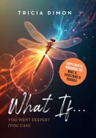 What If... You Went Deeper? (You Can): Supplemental Workbook for What if…Everything is Possible B0FB8WN1YW Book Cover