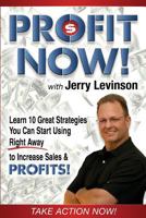 Profit Now: Learn 10 Great Strategies You Can Start Using Right Away to Increase Sales & Profits! 0989920313 Book Cover