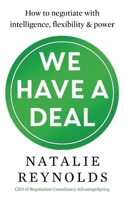 We Have a Deal: How to Negotiate with Intelligence, Flexibility and Power 1785780328 Book Cover