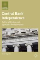 Central Bank Independence: Cultural Codes and Symbolic Performance 1137310162 Book Cover