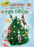Christmas Makes Me Feel Pine Green!: A Scratch-and-Sniff Holiday Story 1534470883 Book Cover