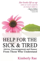Help for the Sick & Tired: Advice, Encouragement, and Humor From Those Who Understand 1707029148 Book Cover
