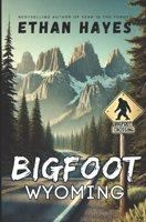 Bigfoot Wyoming: Bigfoot Encounter Stories B0F2TCRVDW Book Cover