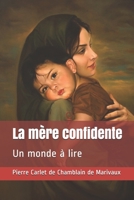La Ma]re Confidente, Coma(c)Die En 3 Actes, Repra(c)Senta(c)E Le 9 Mai 1735, Par Les Coma(c)Diens Italiens 1517481554 Book Cover