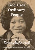 God Uses Ordinary People: The Autobiography / Biography of Danniebelle Hall B0C67ZHW62 Book Cover