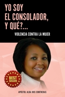 YO SOY EL CONSOLADOR, Y QUÉ?...: Violencia Contra La Mujer 195516701X Book Cover