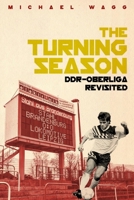 The Turning Season: DDR-Oberliga Revisited 1785317288 Book Cover