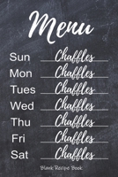 Chaffles Blank Recipe Book: Template With Space To Write In Your Favorite Chaffle Recipes Paperback Journal 6 x 9 Menu Chalkboard Design B07Y1X5L2F Book Cover