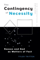 The Contingency of Necessity: Reason and God as Matters of Fact 1474428207 Book Cover