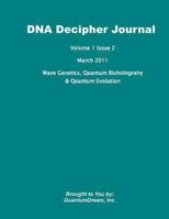 DNA Decipher Journal Volume 1 Issue 2: Wave Genetics, Quantum Bioholograhy & Quantum Evolution 1461051363 Book Cover