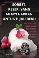 Sorbet: Resepi Yang Menyegarkan Untuk Hijau Beku 1836110596 Book Cover