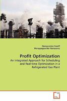 Profit Optimization: An Integrated Approach for Scheduling and Real-time Optimization in a Refrigerated Gas Plant 3639276302 Book Cover