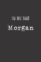 To My Dearest Son Morgan: Letters from Dads Moms to Boy, Baby Shower Gift for New Fathers, Mothers & Parents, Journal (Lined 120 Pages Cream Paper, 6x9 inches, Soft Cover, Matte Finish) B083XX4ZR7 Book Cover