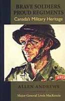 Brave Soldiers, Proud Regiments: Canada's Military Heritage 0921870507 Book Cover