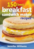 150 Best Breakfast Sandwich Maker Recipes 0778804844 Book Cover