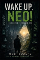 Wake Up, Neo!: Escaping the Programmed Mind (The One Who Thinks Alone) B0H2G9QHSF Book Cover
