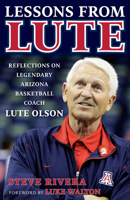 Lessons from Lute: Reflections on Legendary Arizona Basketball Coach Lute Olson 1637274726 Book Cover