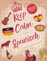 Keep Calm & lerne Spanisch mit 100 Wortsuchrätseln: Spanisch lernen für Anfänger mit Spaß! Finde die Vokabeln, erweitere deinen Wortschatz und bleib entspannt! (German Edition) B0F1437MXV Book Cover