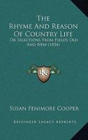 The Rhyme And Reason Of Country Life: Or Selections From Fields Old And New 1017352844 Book Cover