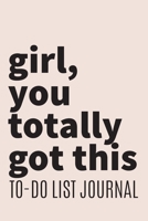 Girl you totally got this To do List Journal Office task tracker for women: Journal Notebook Size 6x9 Inches 100 Pages B083XTGKGH Book Cover