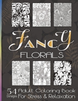 Fancy Florals: Adult Coloring Book For Stress and Relaxation in Healing Meditation Therapy to Reduce Anxiety and Raise Calm and Focus B08YCXHQMV Book Cover
