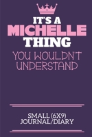 It's A Michelle Thing You Wouldn't Understand Small (6x9) Journal/Diary: A cute notebook or notepad to write in for any book lovers, doodle writers and budding authors! 1709908734 Book Cover