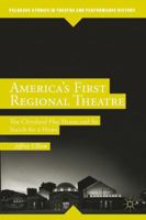 America's First Regional Theatre: The Cleveland Play House and Its Search for a Home 113739434X Book Cover