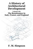 A History of Architectural Development, Vol. 3 of 3 (Classic Reprint) 1479434302 Book Cover