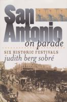 San Antonio on Parade: Six Historic Festivals (Tarleton State University Southwestern Studies in the Humanities, No. 15) 1585442224 Book Cover