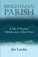 Brightman Parish: A Tale of Witches, Mortals and a Ghost Farm B0H1F9M5BP Book Cover