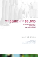 The Search to Belong: Rethinking Intimacy, Community, and Small Groups 0310255007 Book Cover